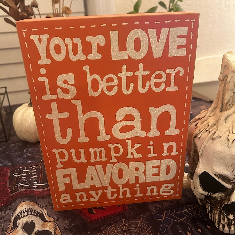 Your Love Is Better Than Pumpkin Spice Anything Halloween Decor!